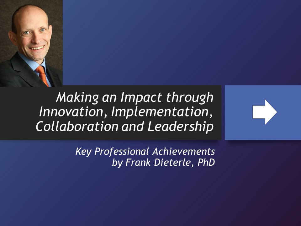 Making an Impact through Innovartion, Implementation Collaboration and Leadership. Key Professional Achievements by Frank Dieterle, PHD
